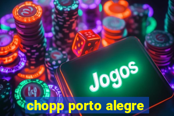 chopp porto alegre